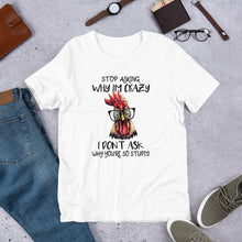 Load image into Gallery viewer, Stop Asking Why I’m Crazy Unisex t-shirt