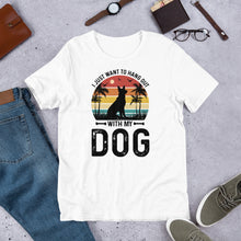 Load image into Gallery viewer, I Just Want To Hang Out With My Dog Unisex t-shirt