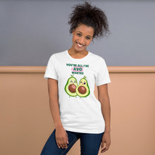 Load image into Gallery viewer, You’re All I’ve Avo Wanted Unisex t-shirt