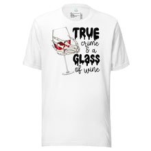 Load image into Gallery viewer, True Crime and a Glass of Wine Unisex t-shirt