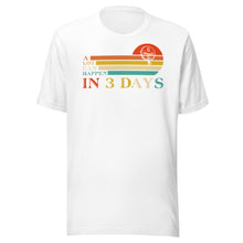 Load image into Gallery viewer, A Lot Can Happen In 3 Days Unisex t-shirt