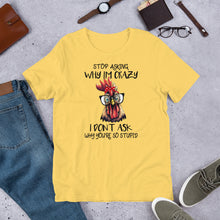Load image into Gallery viewer, Stop Asking Why I’m Crazy Chicken Unisex t-shirt