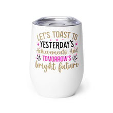 Load image into Gallery viewer, Let’s Toast To Tomorrow’s Bright Future Wine tumbler