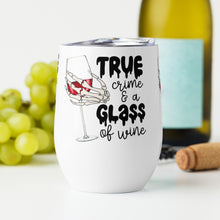 Load image into Gallery viewer, True Crime and a Glass of Wine - Wine tumbler