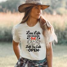 Load image into Gallery viewer, Live Life Like Someone Left the Gate Open Tee