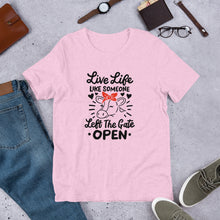 Load image into Gallery viewer, Live Life Like Someone Left the Gate Open Tee