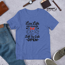 Load image into Gallery viewer, Live Life Like Someone Left the Gate Open Tee