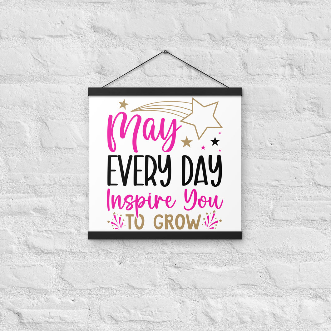 May Every Day Inspire You To Grow Poster with hangers