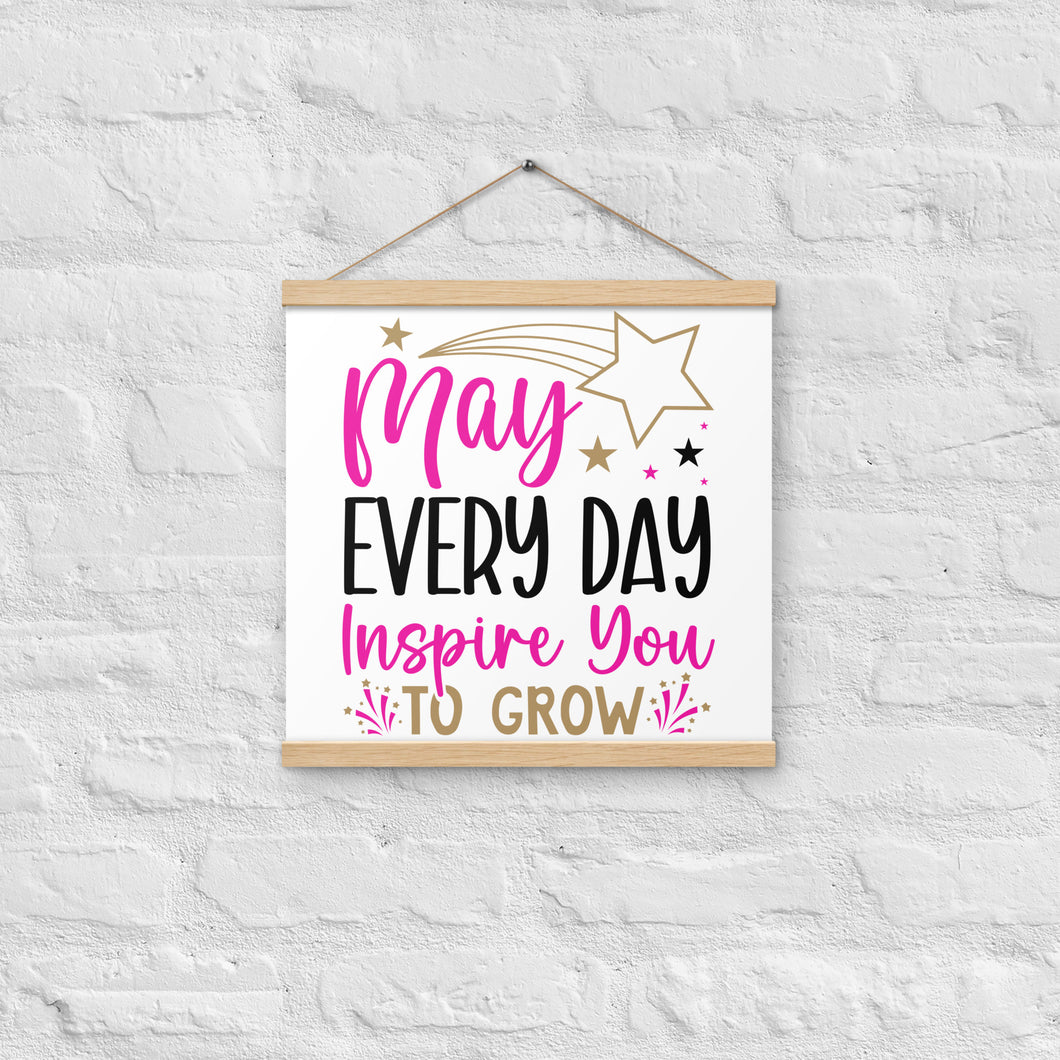 May Every Day Inspire You To Grow Poster with hangers