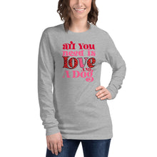 Load image into Gallery viewer, All You Need Is Love And A Dog Unisex Long Sleeve Tee
