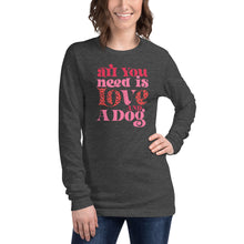 Load image into Gallery viewer, All You Need Is Love And A Dog Unisex Long Sleeve Tee

