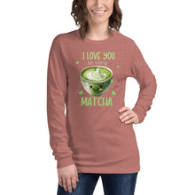 Load image into Gallery viewer, I Love You So Very Matcha Unisex Long Sleeve Tee
