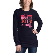 Load image into Gallery viewer, All You Need Is Love And A Dog Unisex Long Sleeve Tee
