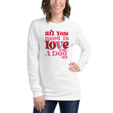 Load image into Gallery viewer, All You Need Is Love And A Dog Unisex Long Sleeve Tee
