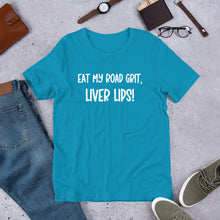 Load image into Gallery viewer, Eat My Road Grit, Liver Lips Unisex t-shirt
