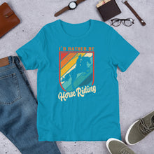 Load image into Gallery viewer, I’d Rather Be Horse Riding Unisex t-shirt
