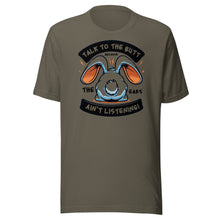 Load image into Gallery viewer, Talk To The Butt Because The Ears Ain&#39;t Listening Unisex t-shirt
