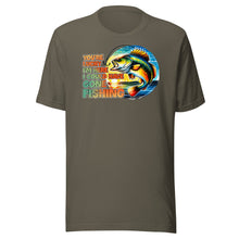 Load image into Gallery viewer, You’re Lucky I’m Here Fishing Unisex t-shirt

