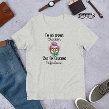 Load image into Gallery viewer, Chicken Tee - I&#39;m No Spring Chicken But I&#39;m Clucking Fabulous Unisex t-shirt
