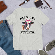 Load image into Gallery viewer, Just Call Me B*tchy Becky (cow) Unisex t-shirt
