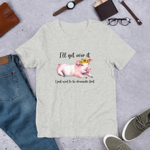 Load image into Gallery viewer, I’ll Get Over It (pig) Unisex t-shirt
