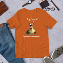 Load image into Gallery viewer, I Need to Be Dramatic First (Crazy Chicken) Unisex t-shirt
