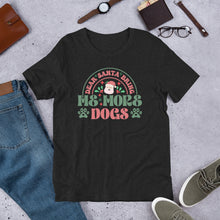 Load image into Gallery viewer, Dear Santa Bring Me More Dogs Unisex t-shirt
