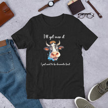 Load image into Gallery viewer, I Just Need To Be Dramatic (Cow) Unisex t-shirt
