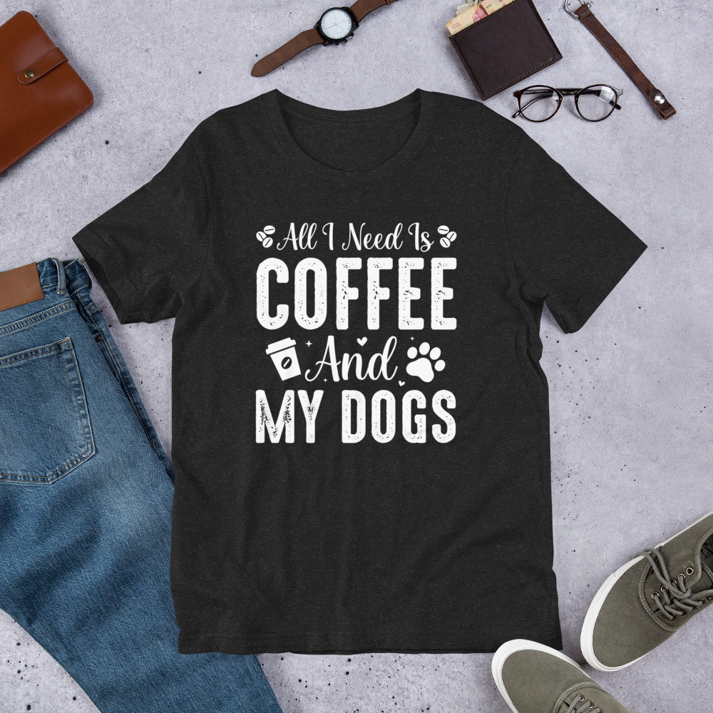 All I Need Is Coffee And My Dogs Unisex t-shirt