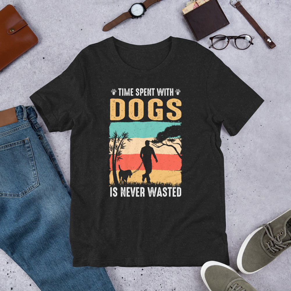 Time Spent With Dogs Is Never Wasted Unisex t-shirt