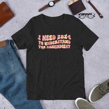 Load image into Gallery viewer, I Need 2024 To Understand The Assignment Unisex t-shirt
