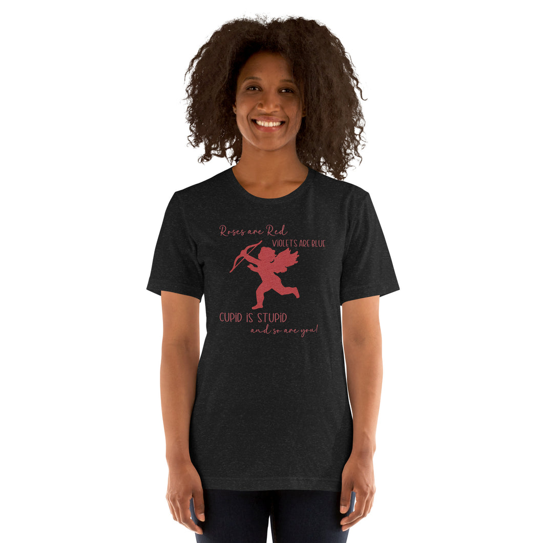 Roses Are Red Cupid Is Stupid Unisex t-shirt
