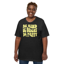Load image into Gallery viewer, Be Kind, Be Bright, Be Happy Unisex t-shirt
