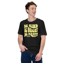 Load image into Gallery viewer, Be Kind, Be Bright, Be Happy Unisex t-shirt
