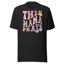 Load image into Gallery viewer, This Mama Prays Unisex t-shirt
