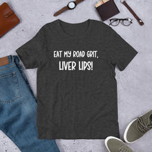 Load image into Gallery viewer, Eat My Road Grit, Liver Lips Unisex t-shirt
