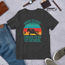 Load image into Gallery viewer, Born To Ride Forced To Go To School Unisex t-shirt

