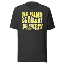 Load image into Gallery viewer, Be Kind, Be Bright, Be Happy Unisex t-shirt

