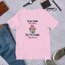 Load image into Gallery viewer, Chicken Tee - I&#39;m No Spring Chicken But I&#39;m Clucking Fabulous Unisex t-shirt
