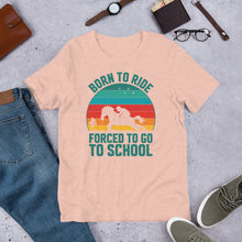 Load image into Gallery viewer, Born To Ride Forced To Go To School Unisex t-shirt
