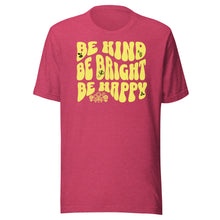 Load image into Gallery viewer, Be Kind, Be Bright, Be Happy Unisex t-shirt
