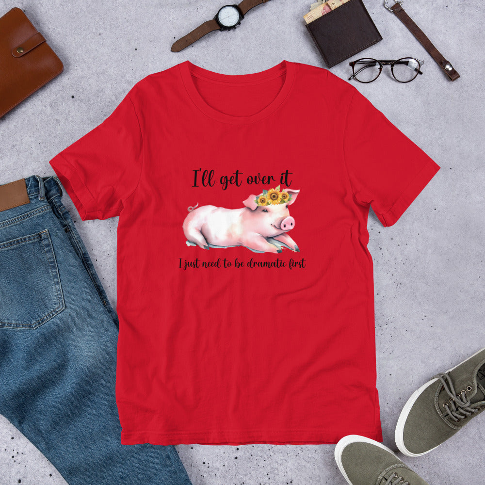 I’ll Get Over It (pig) Unisex t-shirt