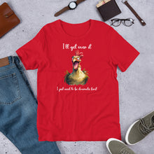 Load image into Gallery viewer, I Need to Be Dramatic First (Crazy Chicken) Unisex t-shirt
