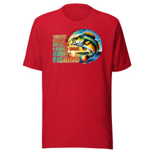 Load image into Gallery viewer, You’re Lucky I’m Here Fishing Unisex t-shirt
