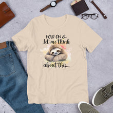 Load image into Gallery viewer, Hold On &amp; Let Me Think About This (sloth) Unisex t-shirt
