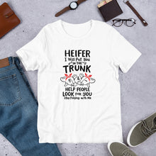 Load image into Gallery viewer, Heifer I Will Put You In The Trunk Unisex Tee
