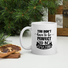Load image into Gallery viewer, You Don’t Have to Be Perfect White Glossy Mug
