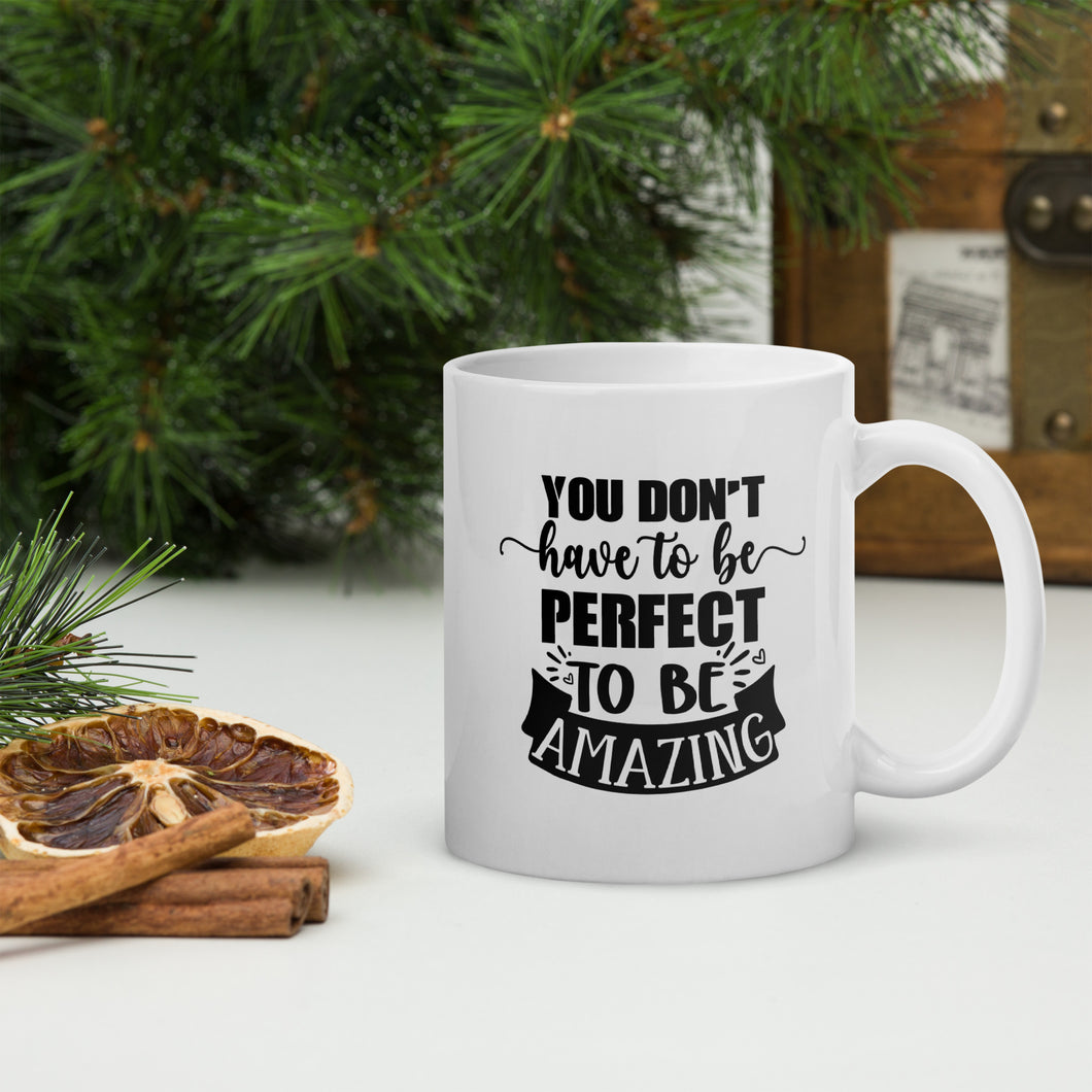 You Don’t Have to Be Perfect White Glossy Mug