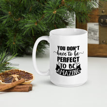 Load image into Gallery viewer, You Don’t Have to Be Perfect White Glossy Mug
