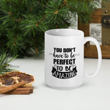 Load image into Gallery viewer, You Don’t Have to Be Perfect White Glossy Mug
